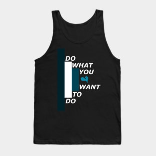 Do what you want to do Tank Top